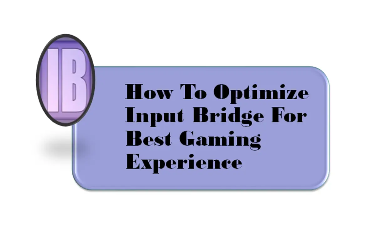 How to Optimize Input Bridge for Best Gaming Experience