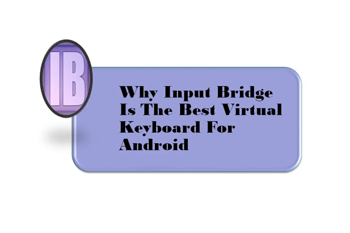 Why Input Bridge Is the Best Virtual Keyboard for Android